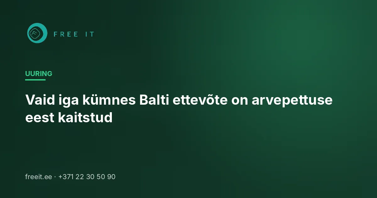Vaid iga kümnes Balti ettevõte on arvepettuse eest kaitstud