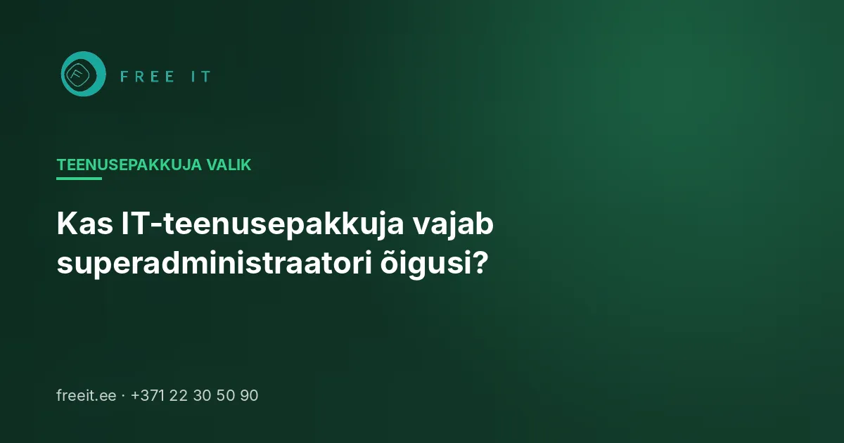 Kas IT-teenusepakkuja vajab superadministraatori õigusi?